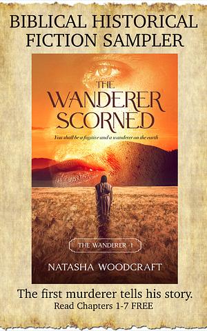 Biblical Historical Fiction Sampler: The Wanderer Scorned: The first murderer tells his story by Natasha Woodcraft