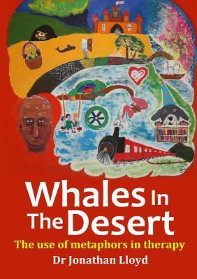 Whales In The Desert: The use of metaphors in therapy by Jonathan Lloyd