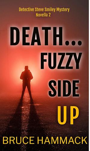 Death...Fuzzy Side Up by Bruce Hammack