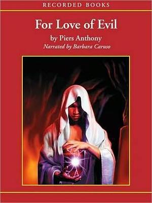 For Love of Evil: Incarnations of Immortality Series, Book 6 by Piers Anthony, Barbara Caruso