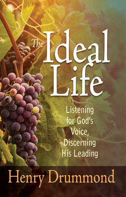 The Ideal Life: Listening for God's Voice, Discerning His Leading by Henry Drummond