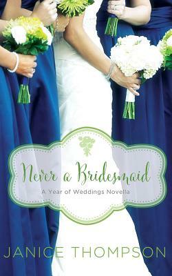Never a Bridesmaid: A May Wedding Story by Janice Thompson