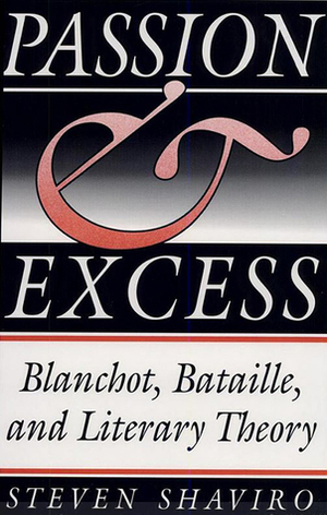 Passion and Excess: Blanchot, Bataille, and Literary Theory by Steven Shaviro