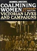 Coalmining Women: Victorian Lives and Campaigns by Angela V. John