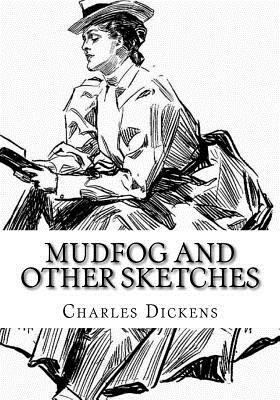 Mudfog and Other Sketches by Charles Dickens