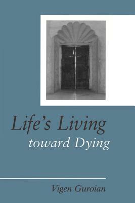 Life's Living Toward Dying: A Theological and Medical-Ethical Study by Vigen Guroian
