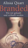 Branded. Wie Wir Gekauft Und Verkauft Werden by Alissa Quart