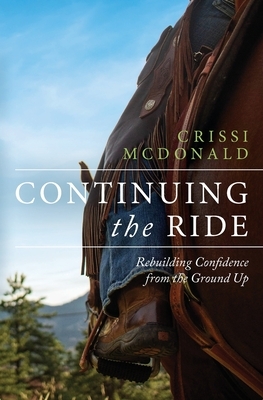 Continuing The Ride: Rebuilding Confidence from the Ground Up by Crissi McDonald