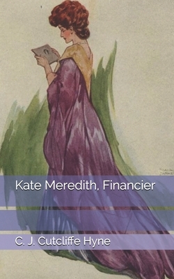 Kate Meredith, Financier by C. J. Cutcliffe Hyne