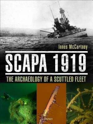Scapa 1919: The Archaeology of a Scuttled Fleet by Innes McCartney