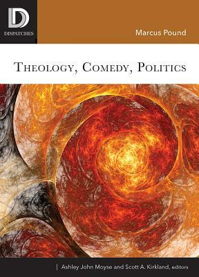 Theology, Comedy, Politics by Marcus Pound