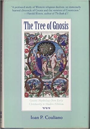 The Tree of Gnosis: Gnostic Mythology from Early Christianity to Modern Nihilism by Ioan Petru Culianu