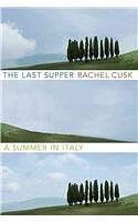 The Last Supper: A Summer in Italy by Rachel Cusk