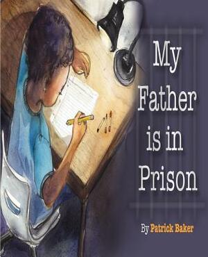 My Father is in Prison by Patrick Baker