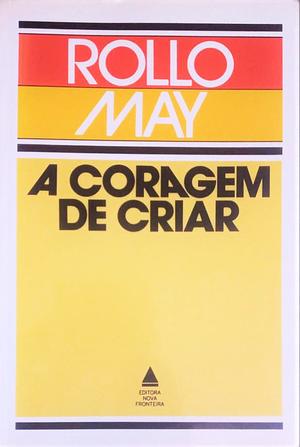 A Coragem de Criar by Aulyde Soares Rodrigues, Rollo May