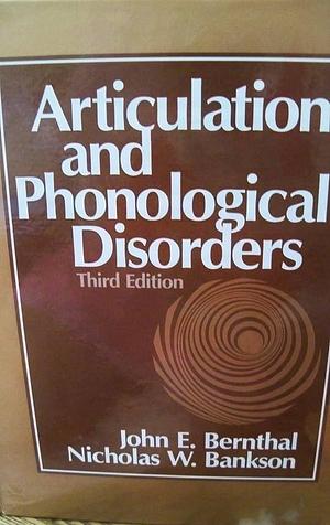 Articulation and Phonological Disorders by John E. Bernthal, Nicholas W. Bankson