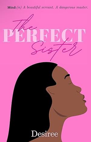 The Perfect Sister by Desiree .