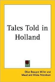 Tales Told in Holland by Olive Beaupré Miller, Maud Petersham, Miska Petersham