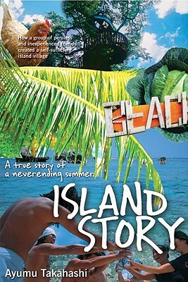 Island Story: A True Story of a Never-Ending Summer by Ayumu Takahashi