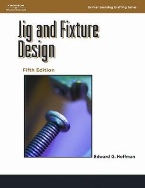 Jig and Fixture Design by Edward Hoffman