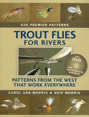 Trout Flies for Rivers: Patterns from the West That Work Everywhere [With DVD] by Skip Morris, Carol Ann Morris