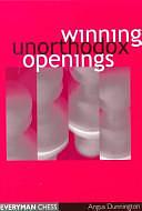 Winning Unorthodox Openings by Angus Dunnington