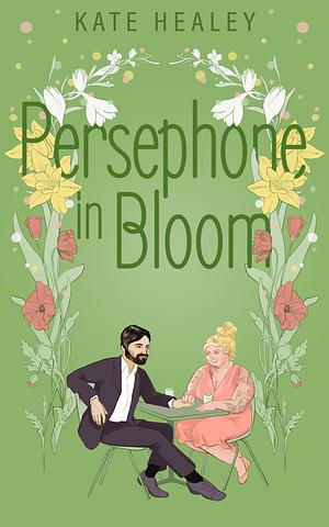 Persephone in Bloom by Karen Healey, Kate Healey