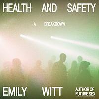 Health and Safety: A Breakdown by Emily Witt