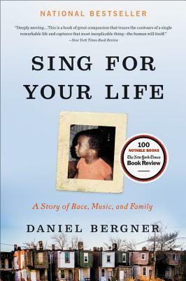 Sing for Your Life: A Story of Race, Music, and Family by Daniel Bergner