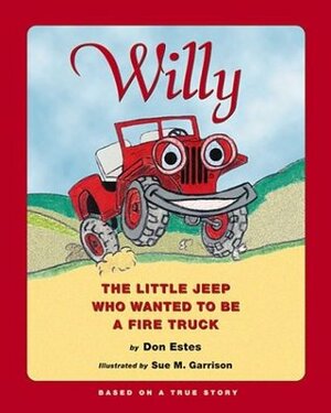Willy: The Little Jeep Who Wanted to Be a Fire Truck by Don Estes