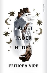 Våldet under huden by Fritiof Ajvide