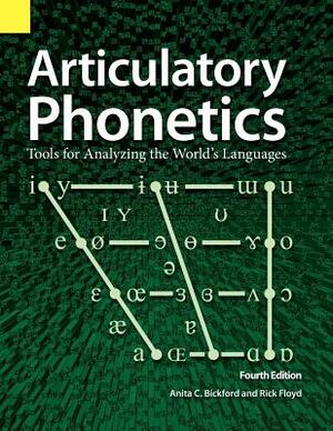 Articulatory Phonetics: Tools for Analyzing the World's Languages, 4th Edition by Rick Floyd, Anita C. Bickford