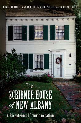 The Scribner House of New Albany: A Bicentennial Commemoration by Pamela Peters, Anne Caudill, Amanda Dick