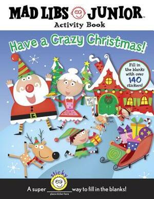 Have a Crazy Christmas!: Mad Libs Junior Activity Book [With 140 Fill in the Blank Stickers] by Brenda Sexton