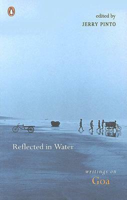 Reflected in Water: Writings on Goa by Jerry Pinto