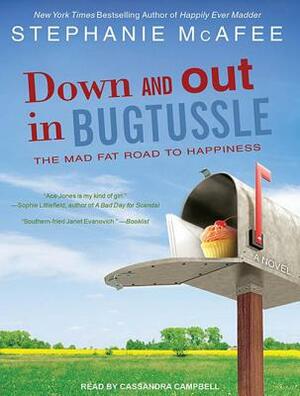 Down and Out in Bugtussle: The Mad Fat Road to Happiness by Stephanie McAfee