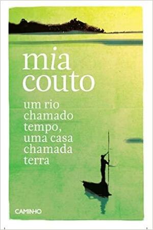 Um Rio Chamado Tempo, uma Casa Chamada Terra by Mia Couto