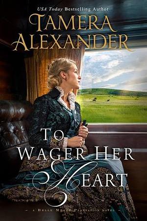 To Wager Her Heart by Tamera Alexander