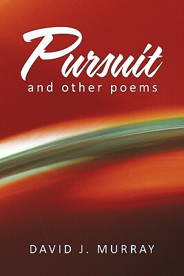 Pursuit and Other Poems by David J. Murray