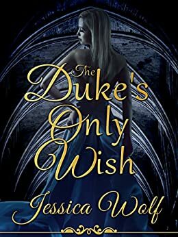 The Duke's Only Wish by Jessica Wolf