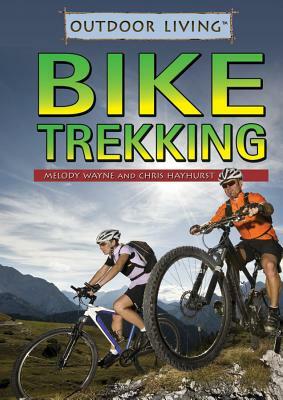Bike Trekking by Chris Hayhurst, Melody Wayne