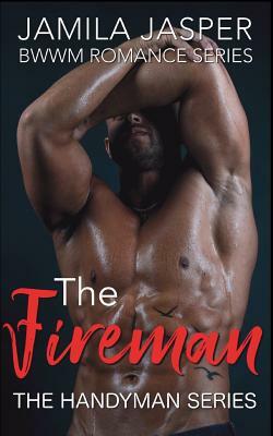 The Fireman: Bwwm Romance Series by Jamila Jasper