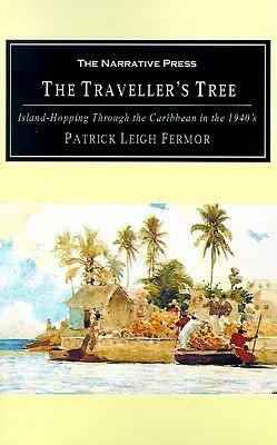 The Traveller's Tree: Island-Hopping Through the Caribbean in the 1940's by Patrick Leigh Fermor