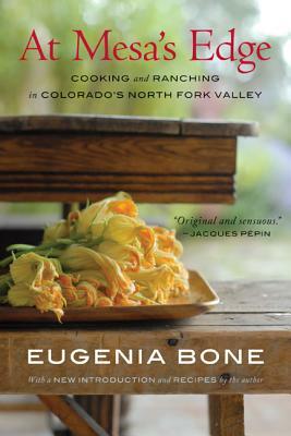 At Mesa's Edge: Cooking and Ranching in Colorado's North Fork Valley by Eugenia Bone
