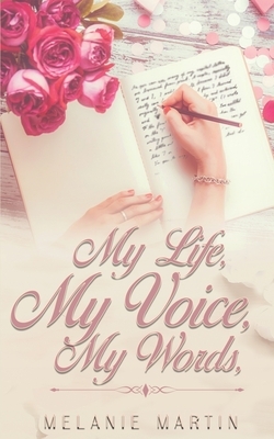 My Life, My Voice, My Words by Melanie Martin