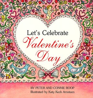Let's Celebrate Valentines Day by Connie Roop, Katy Keck Arnsteen, Peter Roop