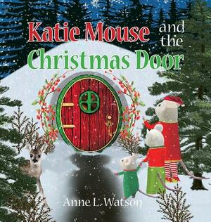 Katie Mouse and the Christmas Door: A Santa Mouse Tale (Christmas Gift Edition) by Anne L. Watson