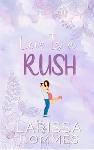 Love Is a Rush by Larissa Hommes