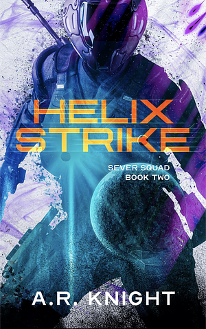 Helix Strike: A Sci Fi Action Adventure by A.R. Knight