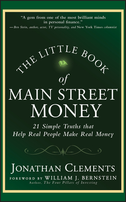 The Little Book of Main Street Money: 21 Simple Truths That Help Real People Make Real Money by Jonathan Clements